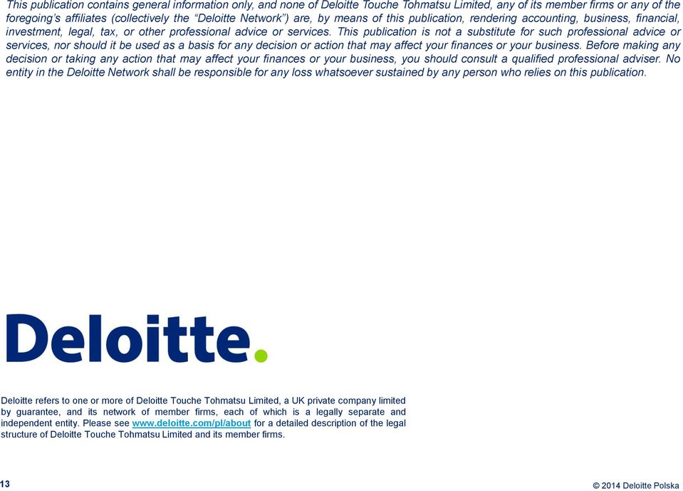 This publication is not a substitute for such professional advice or services, nor should it be used as a basis for any decision or action that may affect your finances or your business.