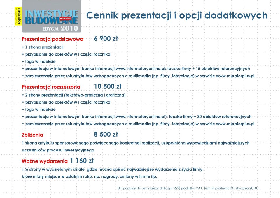 pl Prezentacja rozszerzona 10 500 zł 2 strony prezentacji (tekstowo-graficzna i graficzna) przypisanie do obiektów w I części rocznika logo w indeksie prezentacja w internetowym banku informacji www.