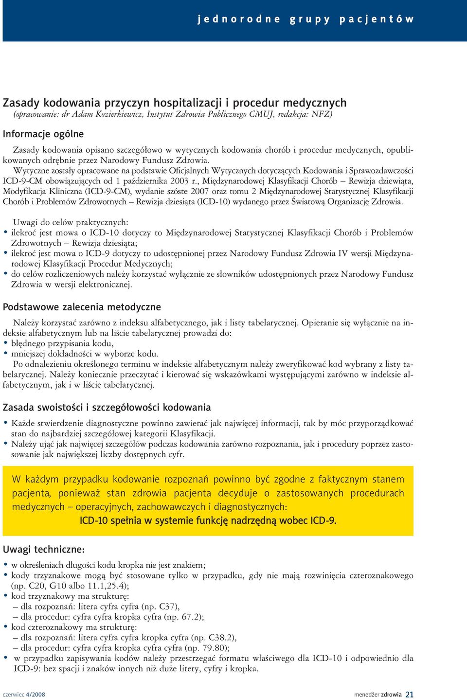 Wytyczne zostały opracowane na podstawie Oficjalnych Wytycznych dotyczących Kodowania i Sprawozdawczości ICD-9-CM obowiązujących od 1 października 2003 r.
