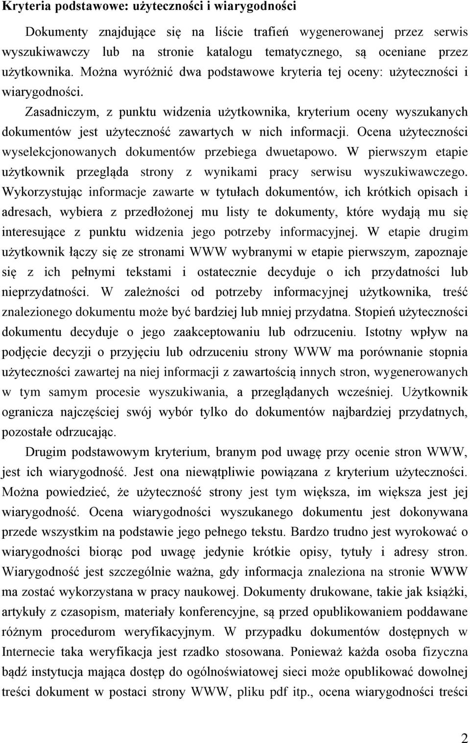 Zasadniczym, z punktu widzenia użytkownika, kryterium oceny wyszukanych dokumentów jest użyteczność zawartych w nich informacji. Ocena użyteczności wyselekcjonowanych dokumentów przebiega dwuetapowo.