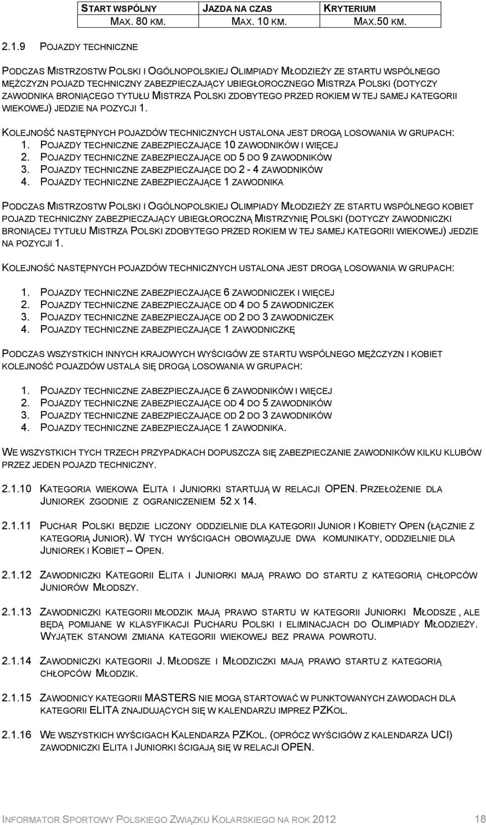 9 POJAZDY TECHNICZNE PODCZAS MISTRZOSTW POLSKI I OGÓLNOPOLSKIEJ OLIMPIADY MŁODZIEŻY ZE STARTU WSPÓLNEGO MĘŻCZYZN POJAZD TECHNICZNY ZABEZPIECZAJĄCY UBIEGŁOROCZNEGO MISTRZA POLSKI (DOTYCZY ZAWODNIKA