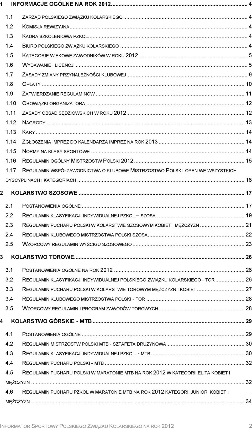 11 ZASADY OBSAD SĘDZIOWSKICH W ROKU 2012... 12 1.12 NAGRODY... 13 1.13 KARY... 14 1.14 ZGŁOSZENIA IMPREZ DO KALENDARZA IMPREZ NA ROK 2013... 14 1.15 NORMY NA KLASY SPORTOWE... 14 1.16 REGULAMIN OGÓLNY MISTRZOSTW POLSKI 2012.