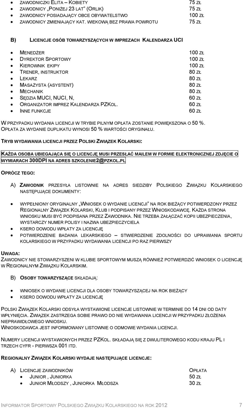 MASAŻYSTA (ASYSTENT) 80 ZŁ MECHANIK 80 ZŁ SĘDZIA MUCI, NUCI, N, 60 ZŁ ORGANIZATOR IMPREZ KALENDARZA PZKOL.
