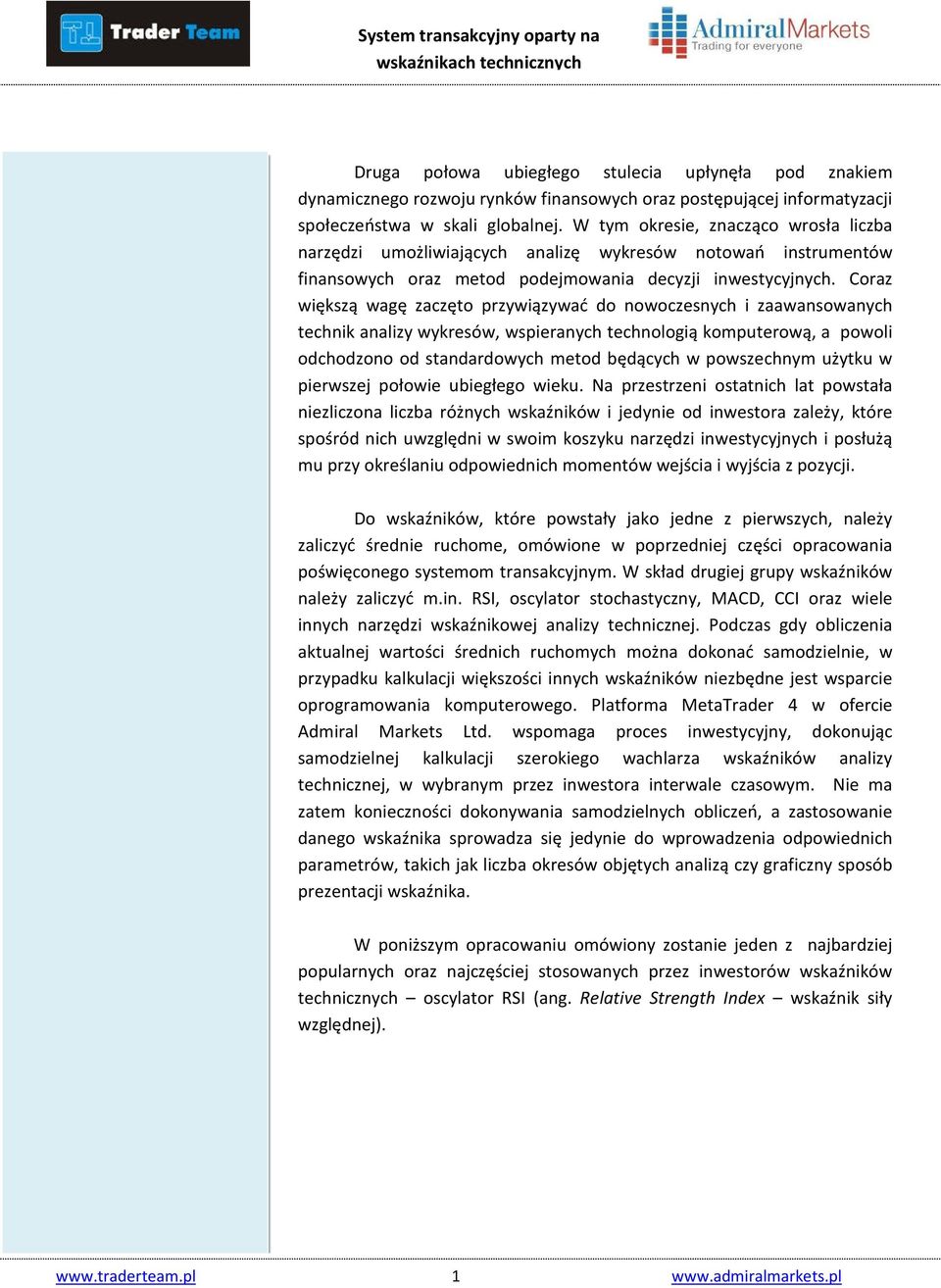 Coraz większą wagę zaczęto przywiązywać do nowoczesnych i zaawansowanych technik analizy wykresów, wspieranych technologią komputerową, a powoli odchodzono od standardowych metod będących w