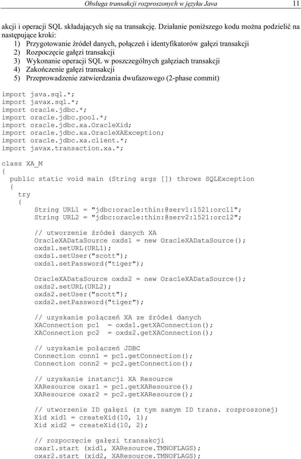 w poszczególnych gałęziach transakcji 4) Zakończenie gałęzi transakcji 5) Przeprowadzenie zatwierdzania dwufazowego (2-phase commit) import java.sql.*; import javax.sql.*; import oracle.jdbc.