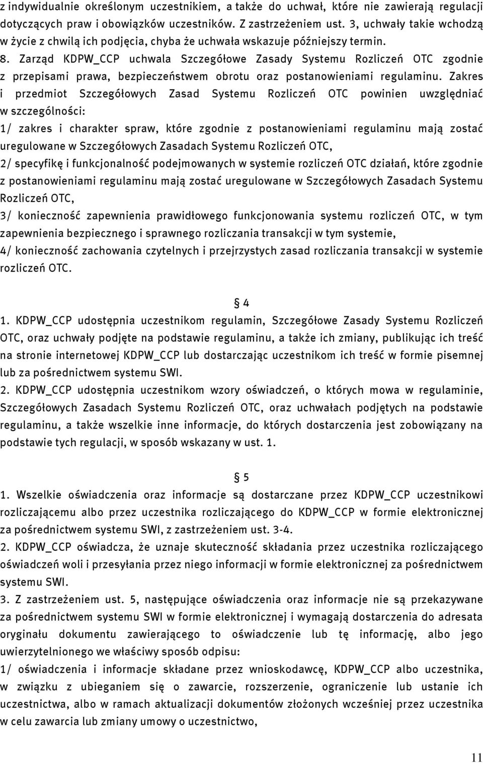 Zarząd KDPW_CCP uchwala Szczegółowe Zasady Systemu Rozliczeń OTC zgodnie z przepisami prawa, bezpieczeństwem obrotu oraz postanowieniami regulaminu.