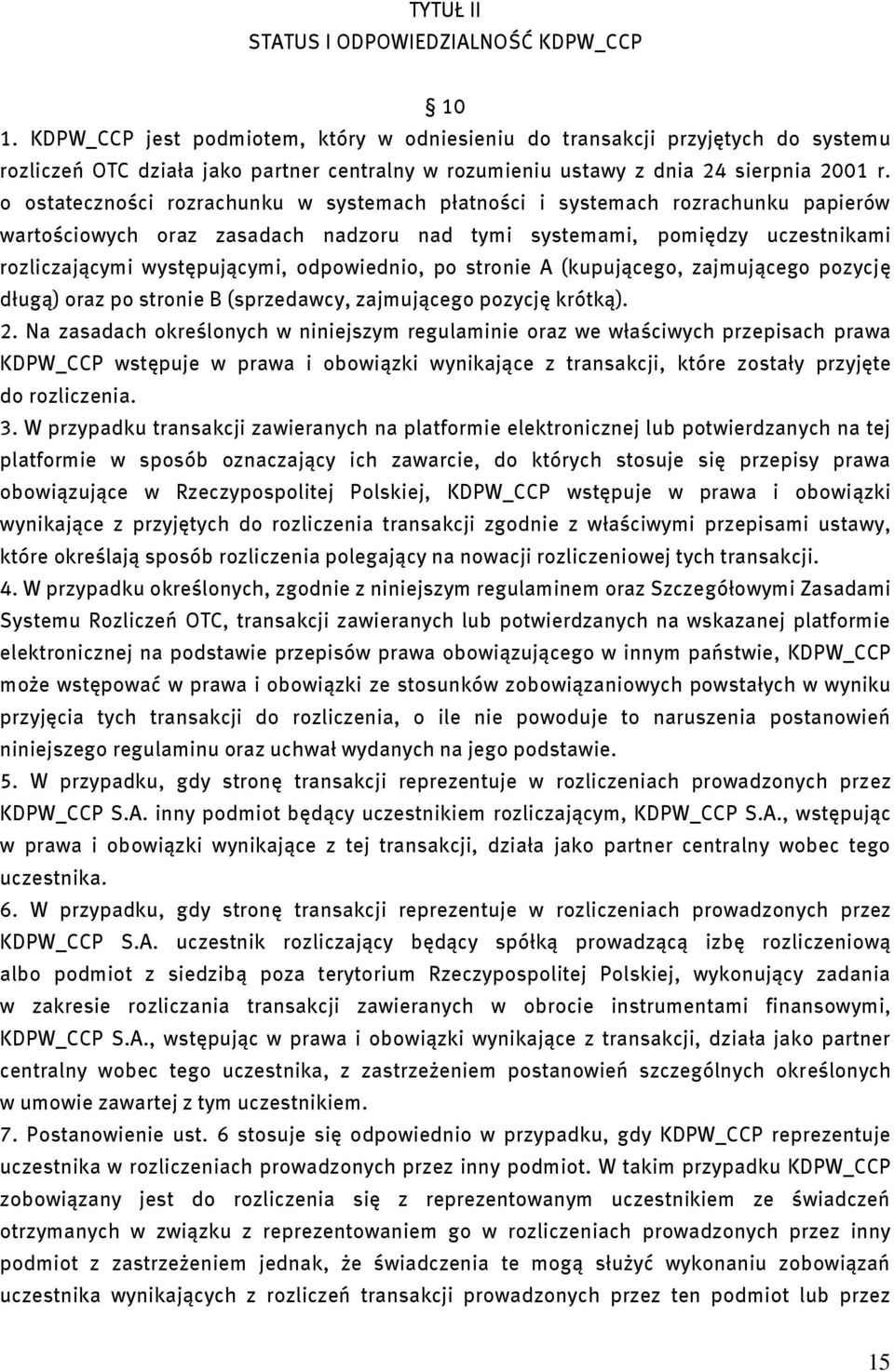 o ostateczności rozrachunku w systemach płatności i systemach rozrachunku papierów wartościowych oraz zasadach nadzoru nad tymi systemami, pomiędzy uczestnikami rozliczającymi występującymi,