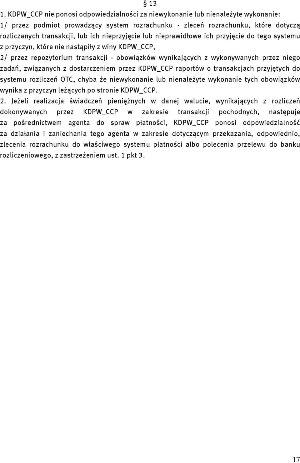 zadań, związanych z dostarczeniem przez KDPW_CCP raportów o transakcjach przyjętych do systemu rozliczeń OTC, chyba że niewykonanie lub nienależyte wykonanie tych obowiązków wynika z przyczyn