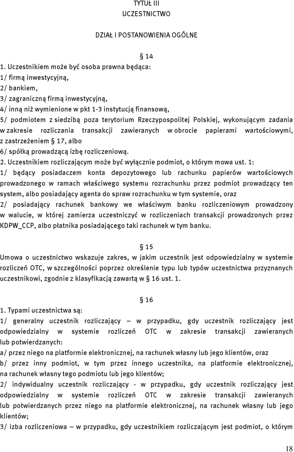 terytorium Rzeczypospolitej Polskiej, wykonującym zadania w zakresie rozliczania transakcji zawieranych w obrocie papierami wartościowymi, z zastrzeżeniem 17, albo 6/ spółką prowadzącą izbę