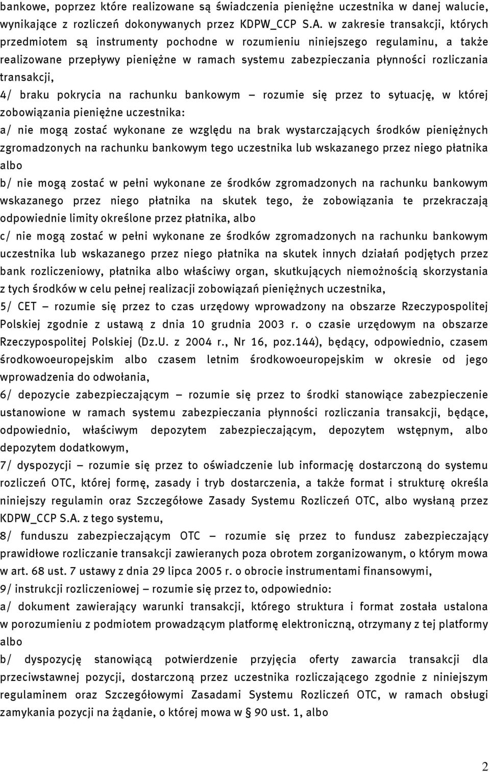 transakcji, 4/ braku pokrycia na rachunku bankowym rozumie się przez to sytuację, w której zobowiązania pieniężne uczestnika: a/ nie mogą zostać wykonane ze względu na brak wystarczających środków