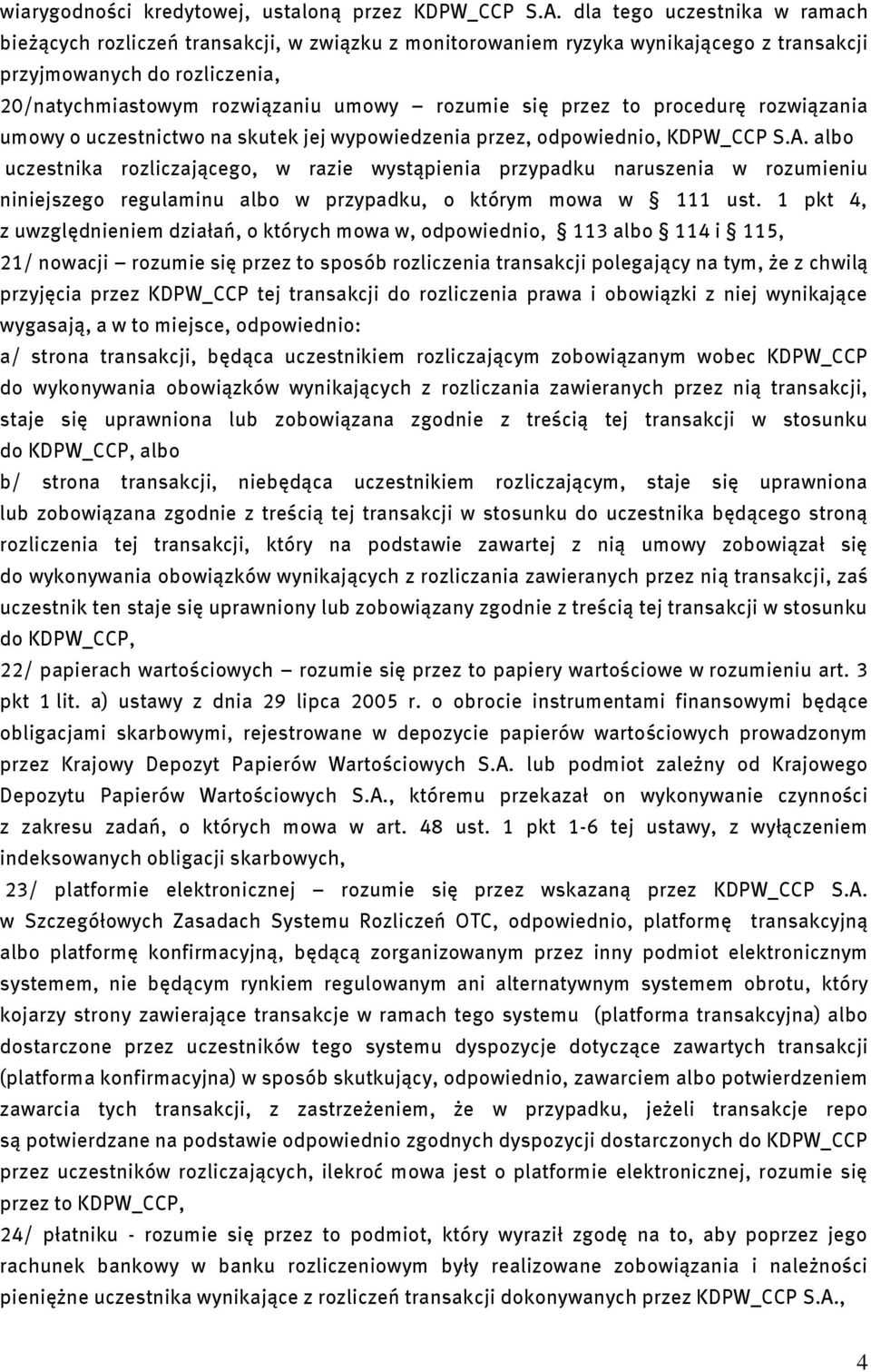 przez to procedurę rozwiązania umowy o uczestnictwo na skutek jej wypowiedzenia przez, odpowiednio, KDPW_CCP S.A.