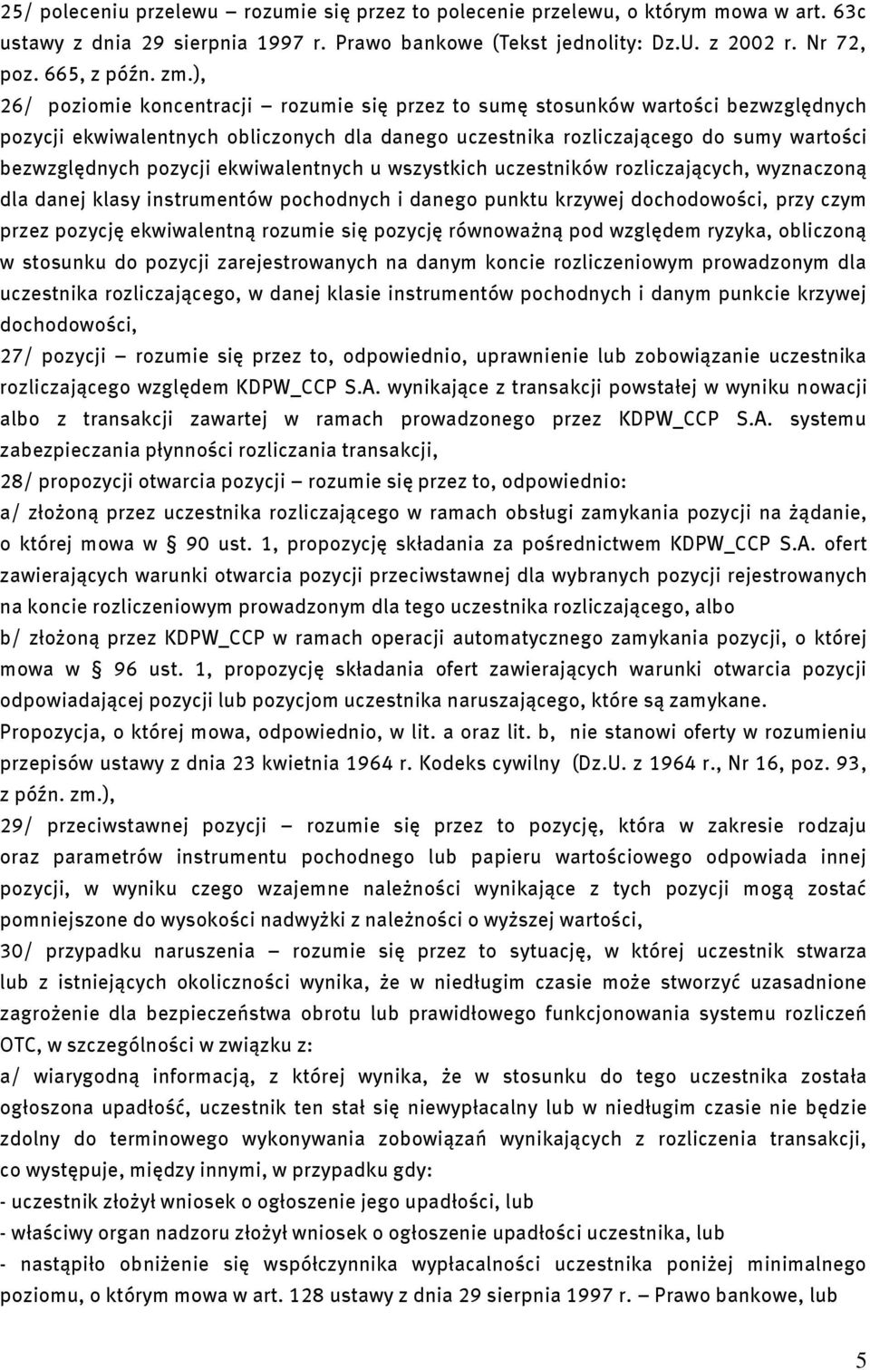 ekwiwalentnych u wszystkich uczestników rozliczających, wyznaczoną dla danej klasy instrumentów pochodnych i danego punktu krzywej dochodowości, przy czym przez pozycję ekwiwalentną rozumie się