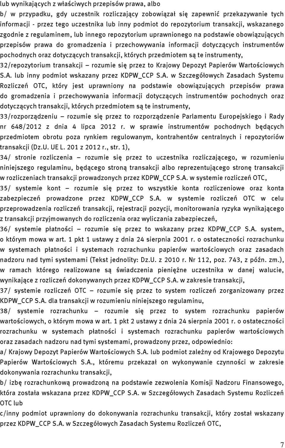 instrumentów pochodnych oraz dotyczących transakcji, których przedmiotem są te instrumenty, 32/repozytorium transakcji rozumie się przez to Krajowy Depozyt Papierów Wartościowych S.A.