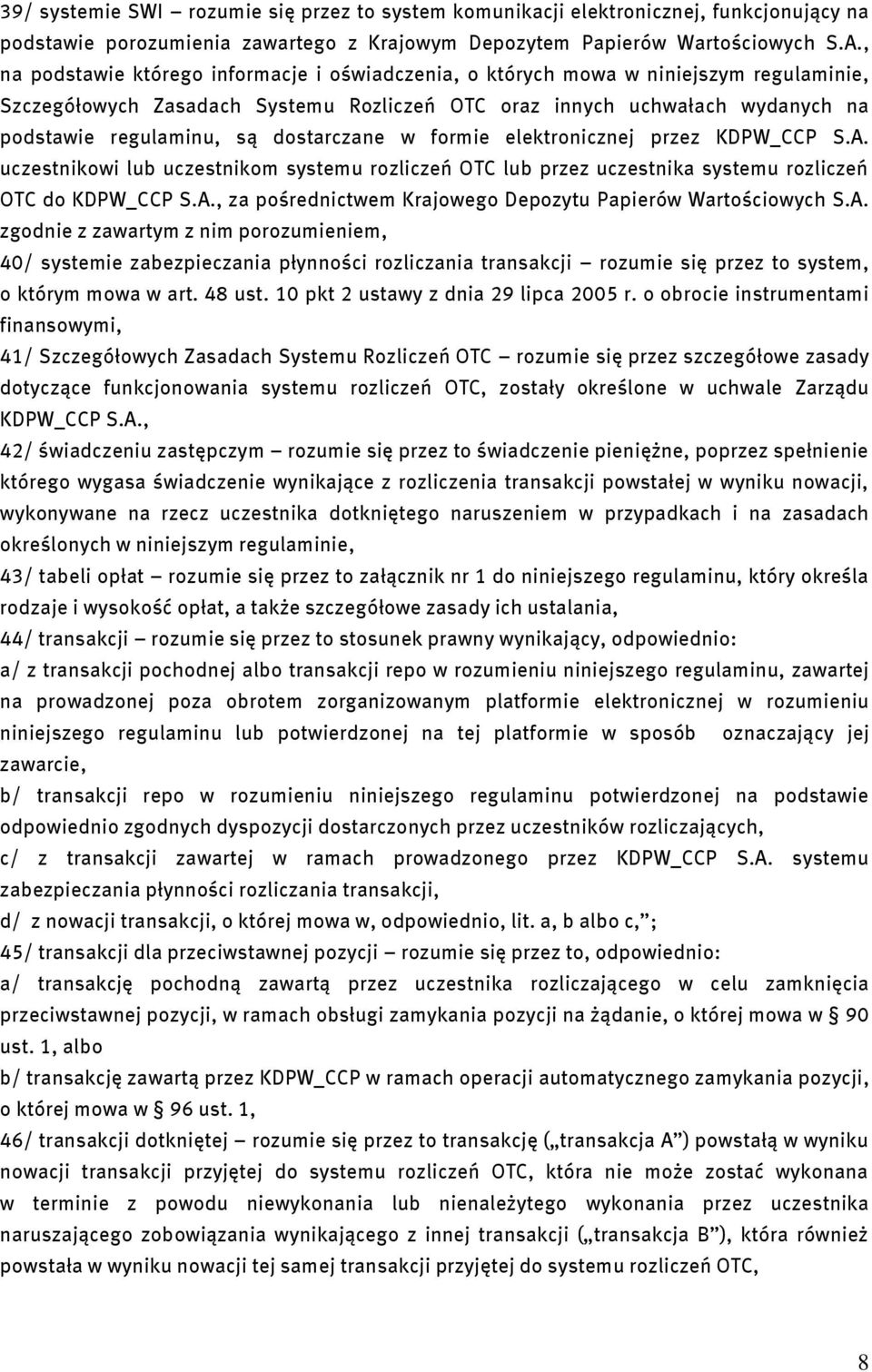 dostarczane w formie elektronicznej przez KDPW_CCP S.A. uczestnikowi lub uczestnikom systemu rozliczeń OTC lub przez uczestnika systemu rozliczeń OTC do KDPW_CCP S.A., za pośrednictwem Krajowego Depozytu Papierów Wartościowych S.