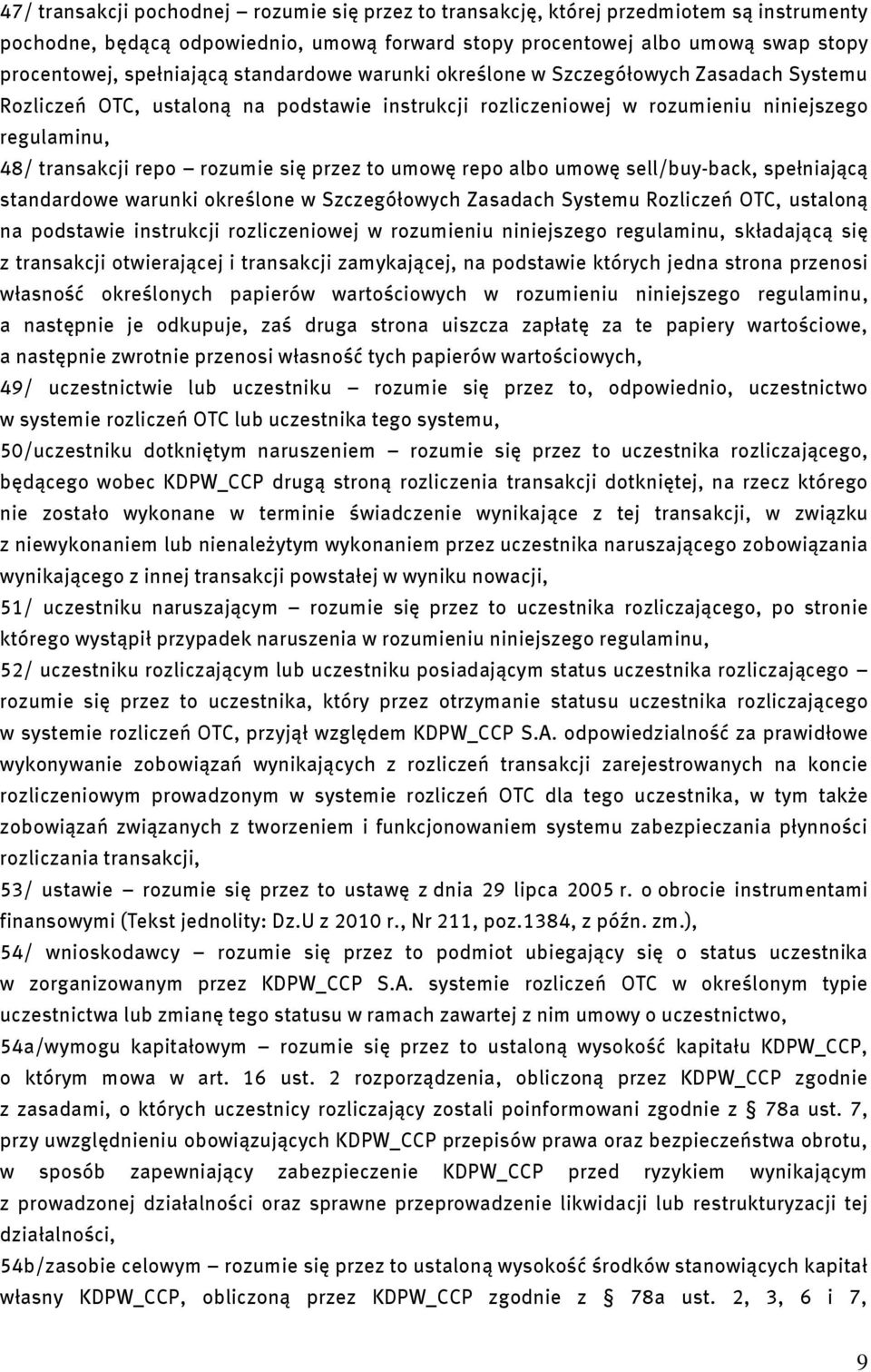 rozumie się przez to umowę repo albo umowę sell/buy-back, spełniającą standardowe warunki określone w Szczegółowych Zasadach Systemu Rozliczeń OTC, ustaloną na podstawie instrukcji rozliczeniowej w