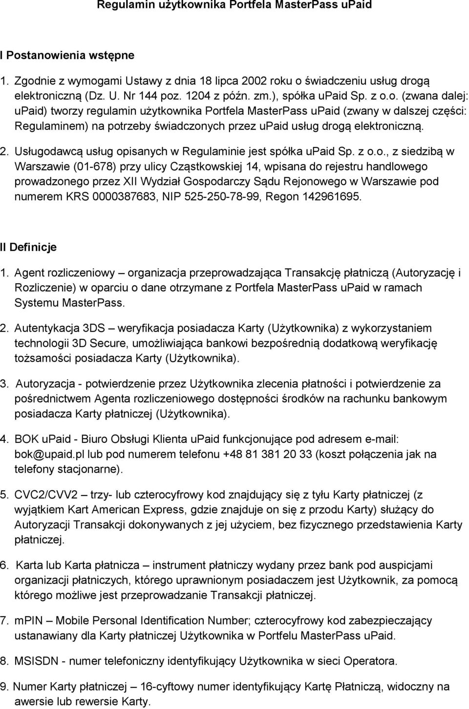 o. (zwana dalej: upaid) tworzy regulamin użytkownika Portfela MasterPass upaid (zwany w dalszej części: Regulaminem) na potrzeby świadczonych przez upaid usług drogą elektroniczną. 2.