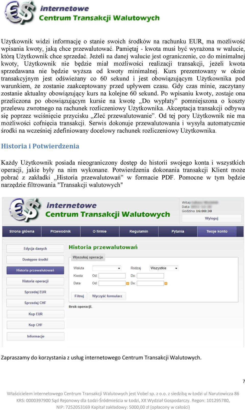 Kurs prezentowany w oknie transakcyjnym jest odświeżany co 60 sekund i jest obowiązującym Użytkownika pod warunkiem, że zostanie zaakceptowany przed upływem czasu.