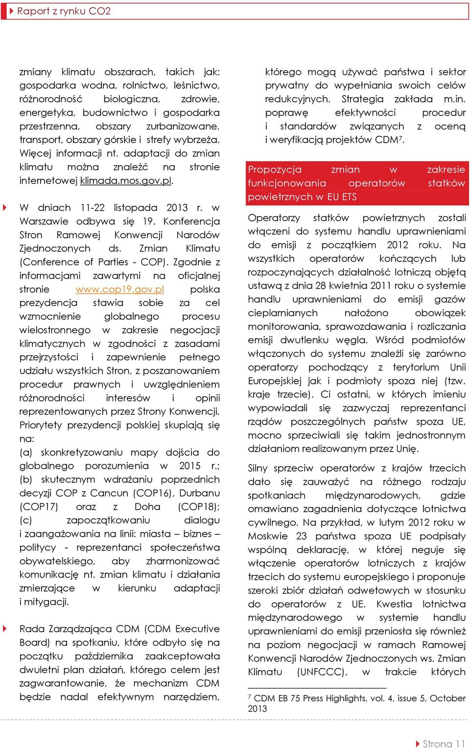 w Warszawie odbywa się 19. Konferencja Stron Ramowej Konwencji Narodów Zjednoczonych ds. Zmian Klimatu (Conference of Parties - COP). Zgodnie z informacjami zawartymi na oficjalnej stronie www.cop19.