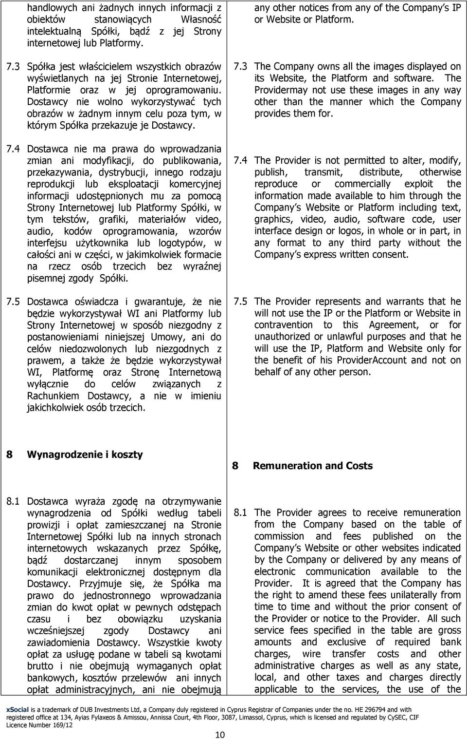 Dostawcy nie wolno wykorzystywać tych obrazów w żadnym innym celu poza tym, w którym Spółka przekazuje je Dostawcy. 7.