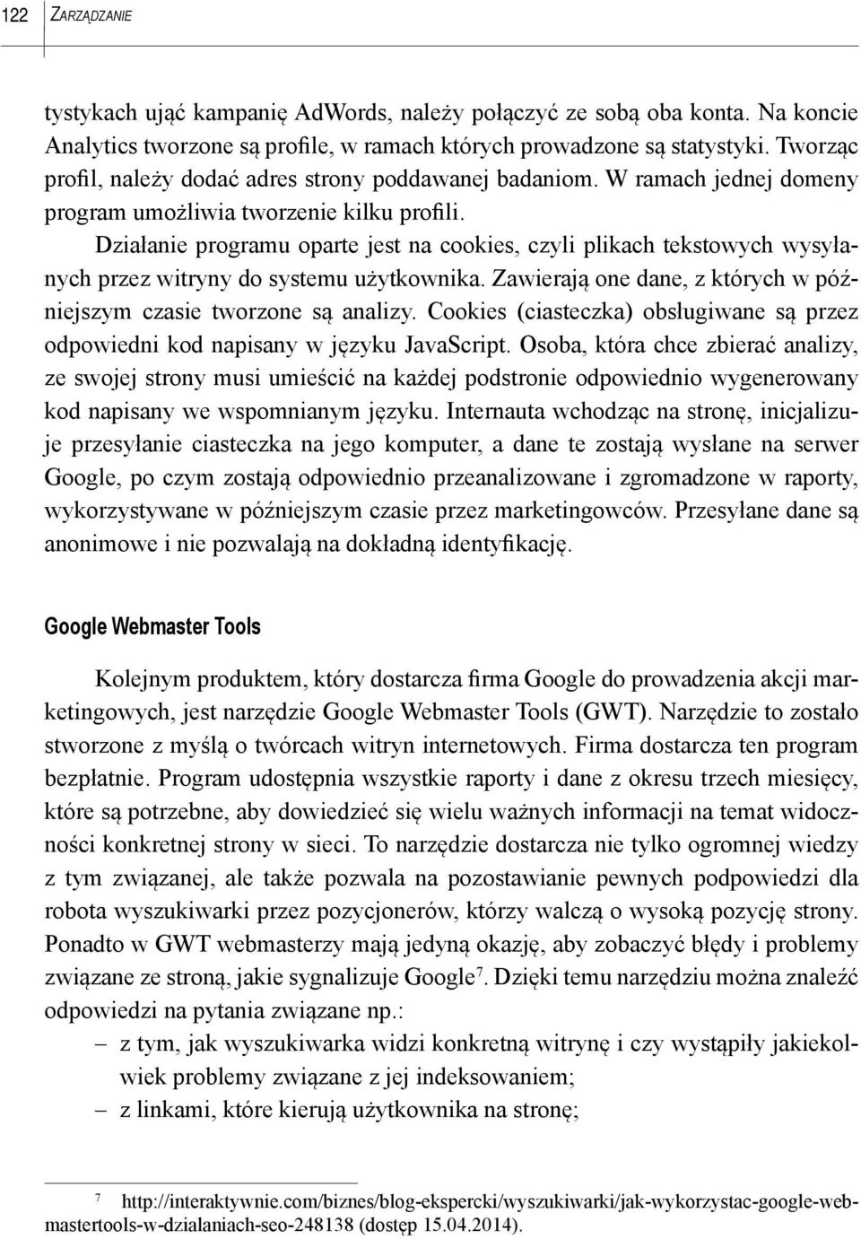 Działanie programu oparte jest na cookies, czyli plikach tekstowych wysyłanych przez witryny do systemu użytkownika. Zawierają one dane, z których w późniejszym czasie tworzone są analizy.