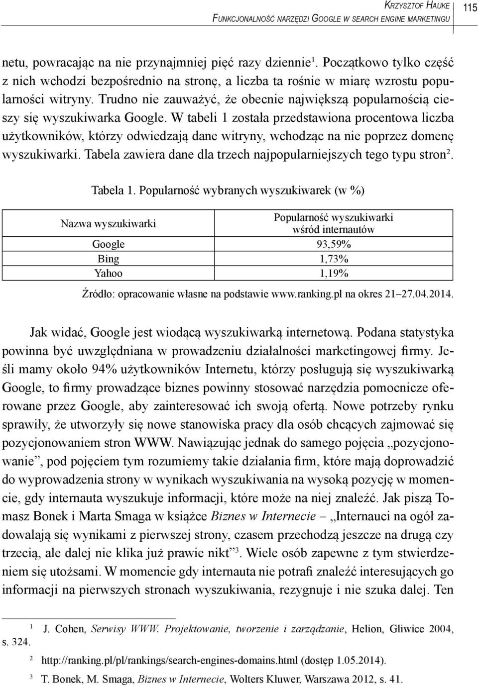 Trudno nie zauważyć, że obecnie największą popularnością cieszy się wyszukiwarka Google.