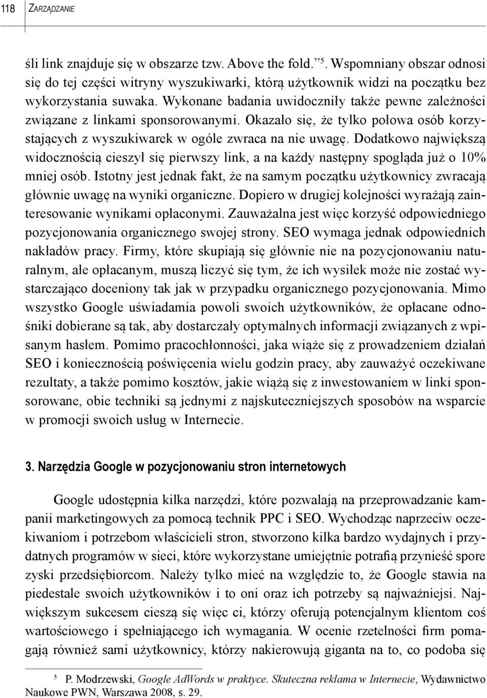 Dodatkowo największą widocznością cieszył się pierwszy link, a na każdy następny spogląda już o 10% mniej osób.