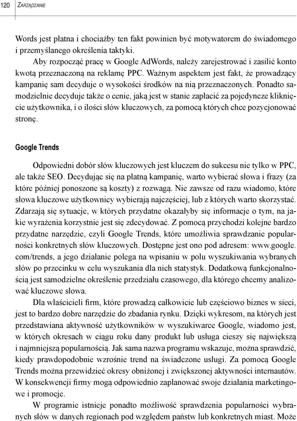 Ważnym aspektem jest fakt, że prowadzący kampanię sam decyduje o wysokości środków na nią przeznaczonych.