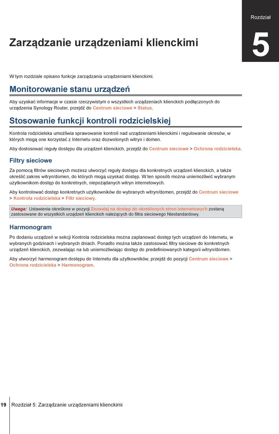 Stosowanie funkcji kontroli rodzicielskiej Kontrola rodzicielska umożliwia sprawowanie kontroli nad urządzeniami klienckimi i regulowanie okresów, w których mogą one korzystać z Internetu oraz