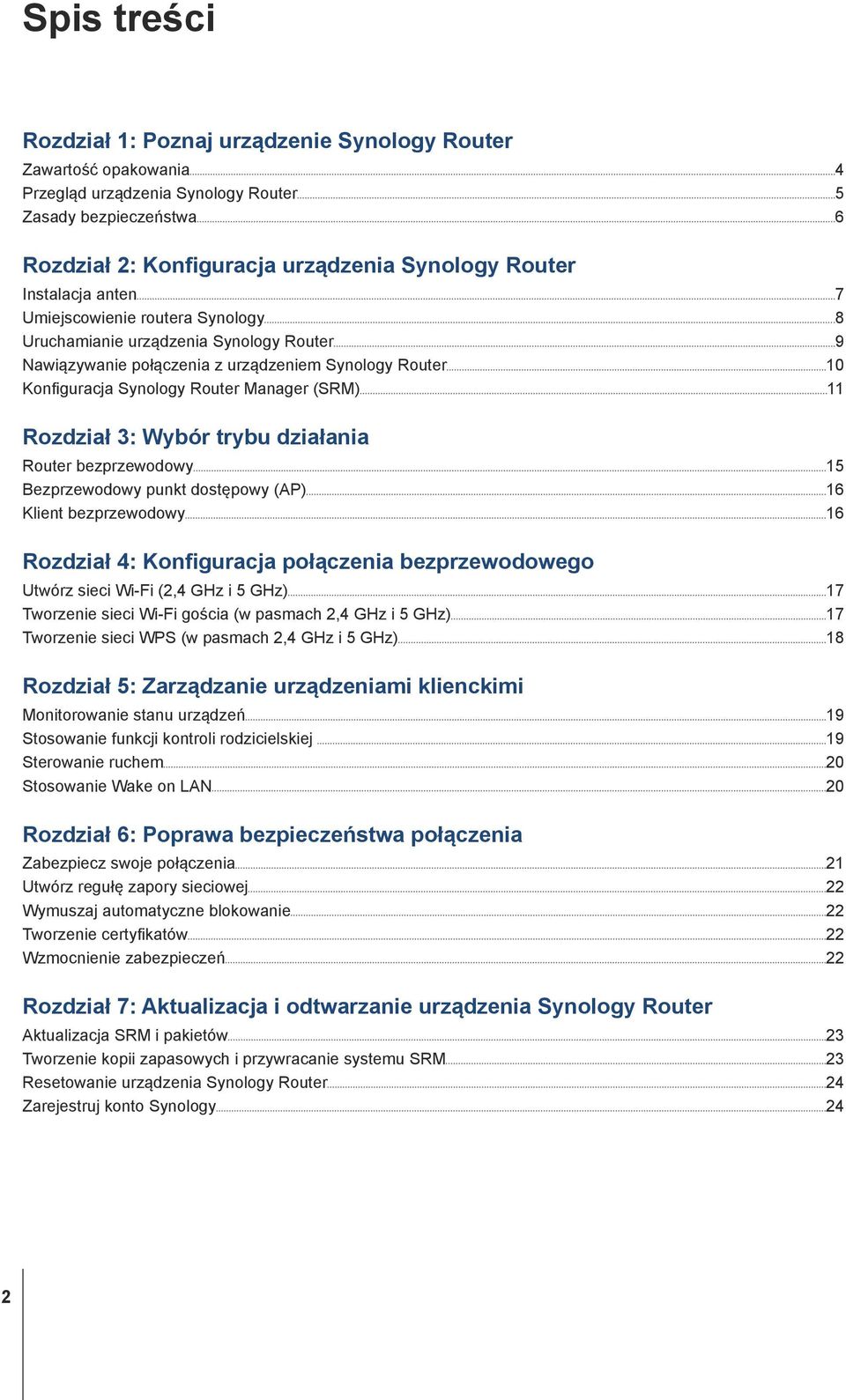 Rozdział 3: Wybór trybu działania Router bezprzewodowy 15 Bezprzewodowy punkt dostępowy (AP) 16 Klient bezprzewodowy 16 Rozdział 4: Konfiguracja połączenia bezprzewodowego Utwórz sieci Wi-Fi (2,4 GHz