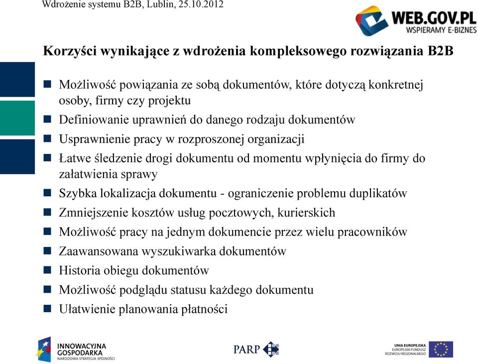 załatwienia sprawy Szybka lokalizacja dokumentu - ograniczenie problemu duplikatów Zmniejszenie kosztów usług pocztowych, kurierskich Możliwość pracy na jednym