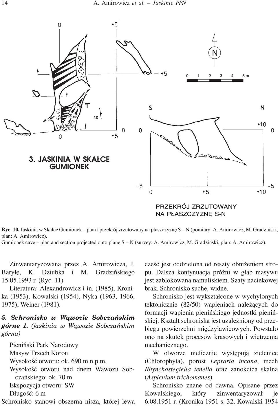 1993 r. (Ryc. 11). Literatura: Alexandrowicz i in. (1985), Kronika (1953), Kowalski (1954), Nyka (1963, 1966, 1975), Weiner (1981). 5. Schronisko w Wąwozie Sobczańskim górne 1.