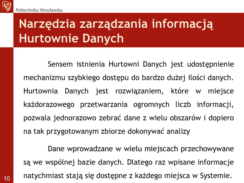 zebrać dane z wielu obszarów i dopiero na tak przygotowanym zbiorze dokonywać analizy Dane wprowadzane w wielu miejscach