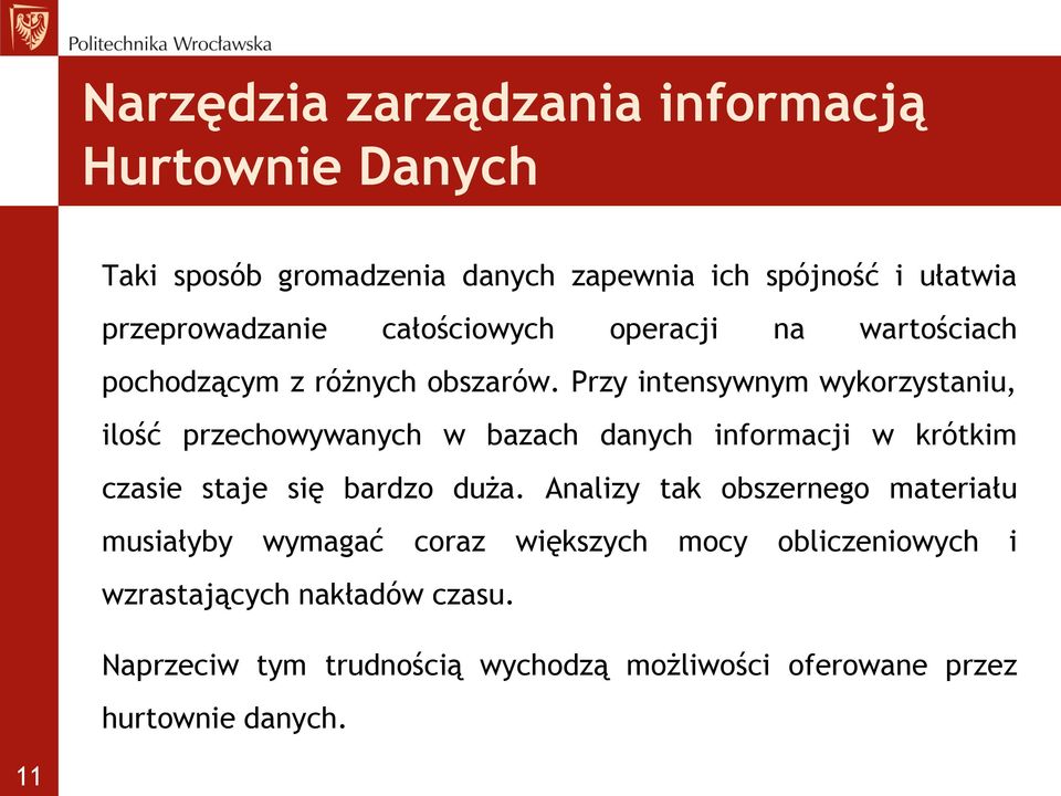 Przy intensywnym wykorzystaniu, ilość przechowywanych w bazach danych informacji w krótkim czasie staje się bardzo duża.