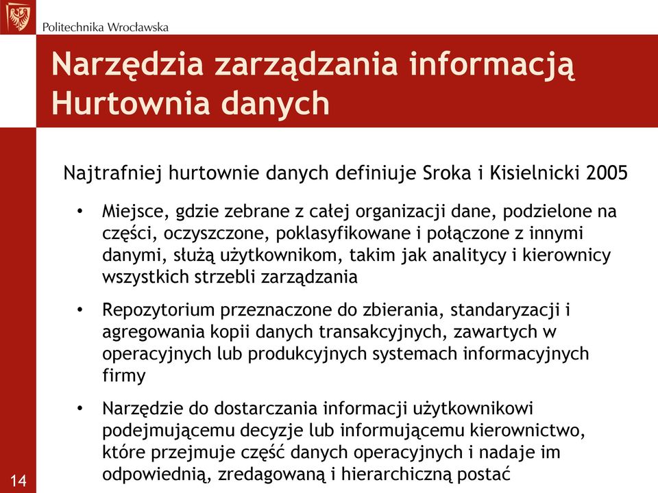 zbierania, standaryzacji i agregowania kopii danych transakcyjnych, zawartych w operacyjnych lub produkcyjnych systemach informacyjnych firmy 14 Narzędzie do