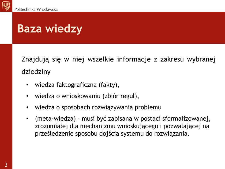 rozwiązywania problemu (meta-wiedza) musi być zapisana w postaci sformalizowanej,