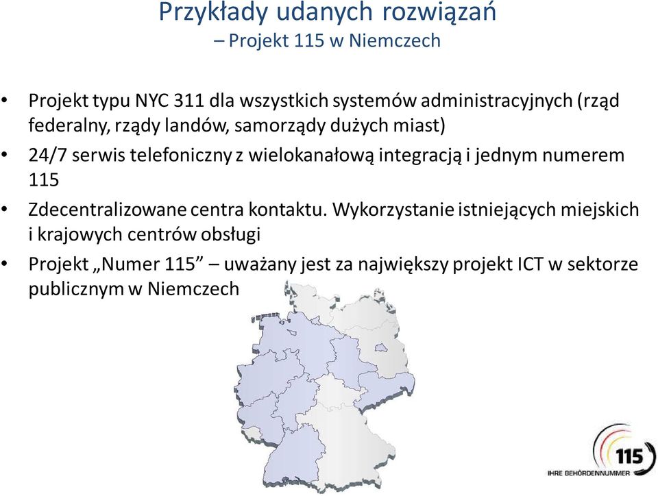 wielokanałową integracją i jednym numerem 115 Zdecentralizowane centra kontaktu.