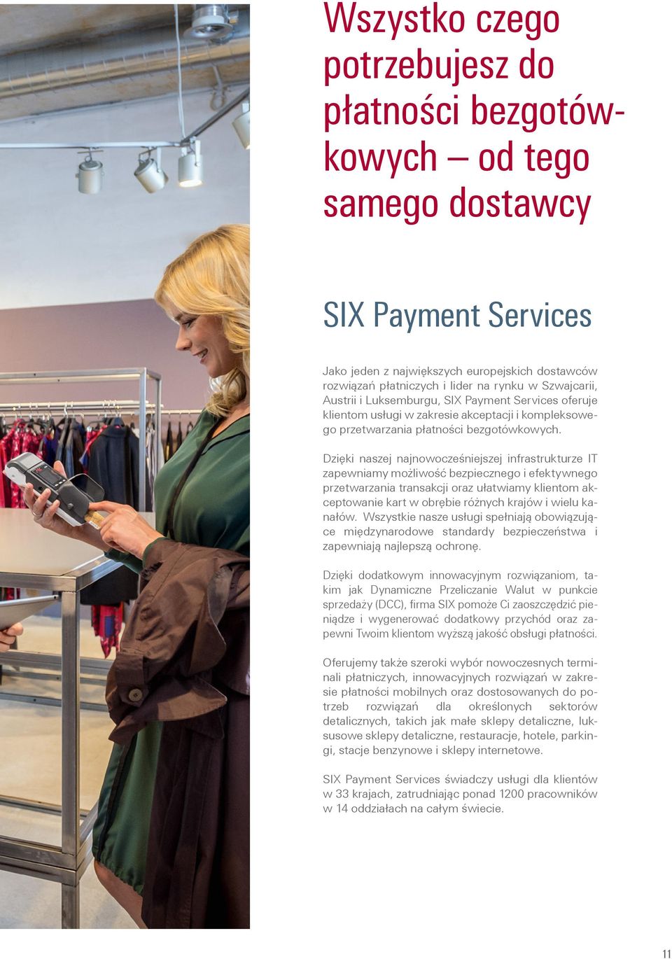 Dzięki naszej najnowocześniejszej infrastrukturze IT zapewniamy możliwość bezpiecznego i efektywnego przetwarzania transakcji oraz ułatwiamy klientom akceptowanie kart w obrębie różnych krajów i