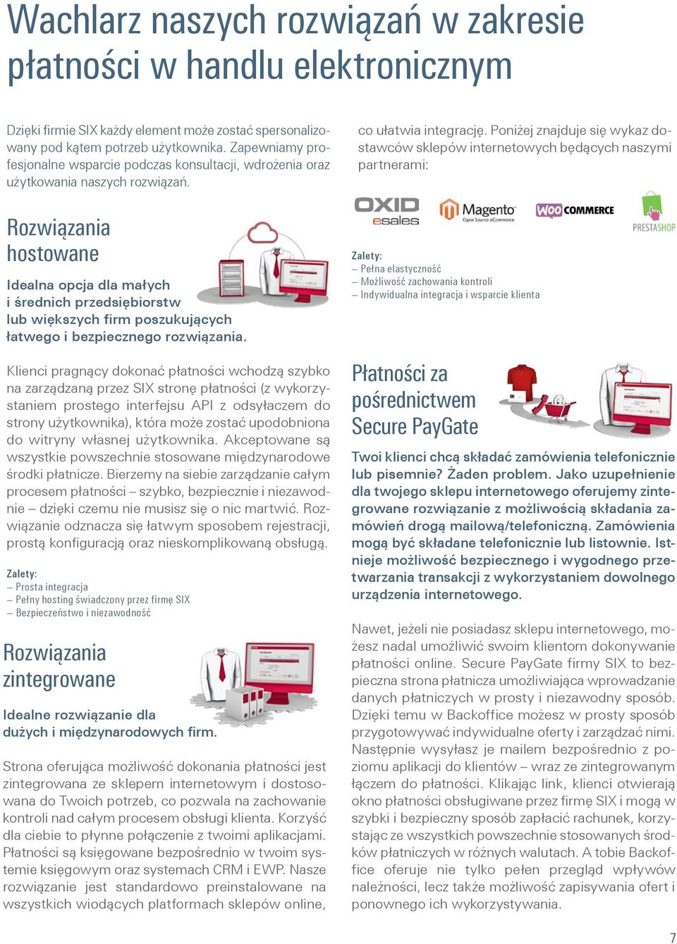 Rozwiązania hostowane Idealna opcja dla małych i średnich przedsiębiorstw lub większych firm poszukujących łatwego i bezpiecznego rozwiązania.