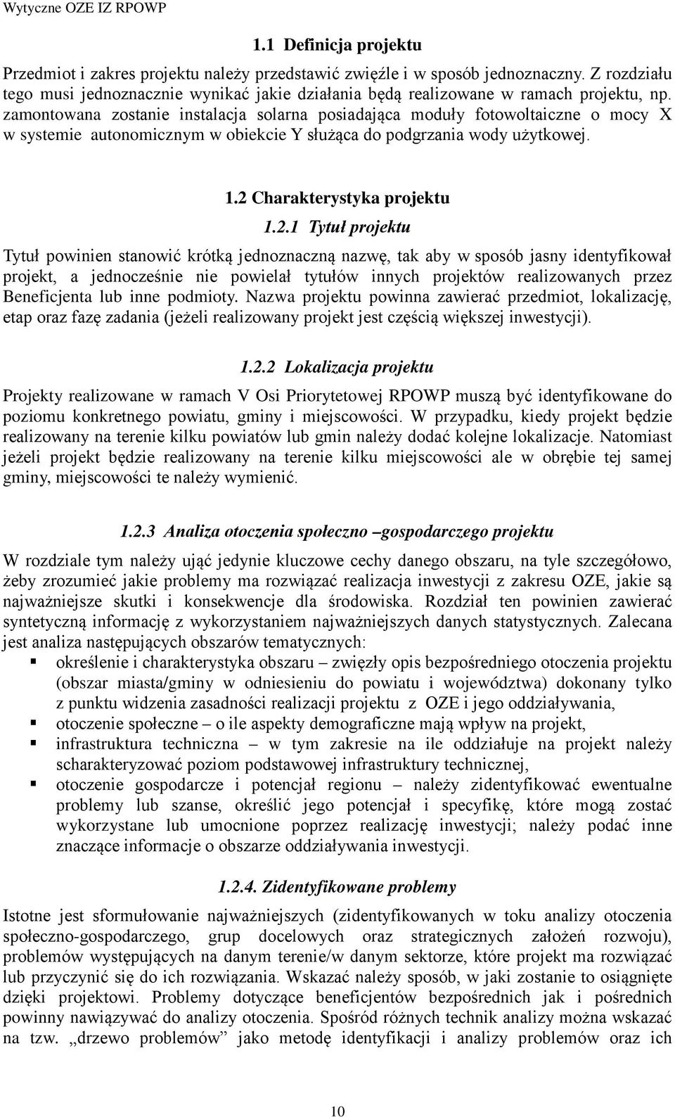 zamontowana zostanie instalacja solarna posiadająca moduły fotowoltaiczne o mocy X w systemie autonomicznym w obiekcie Y służąca do podgrzania wody użytkowej. 1.2 