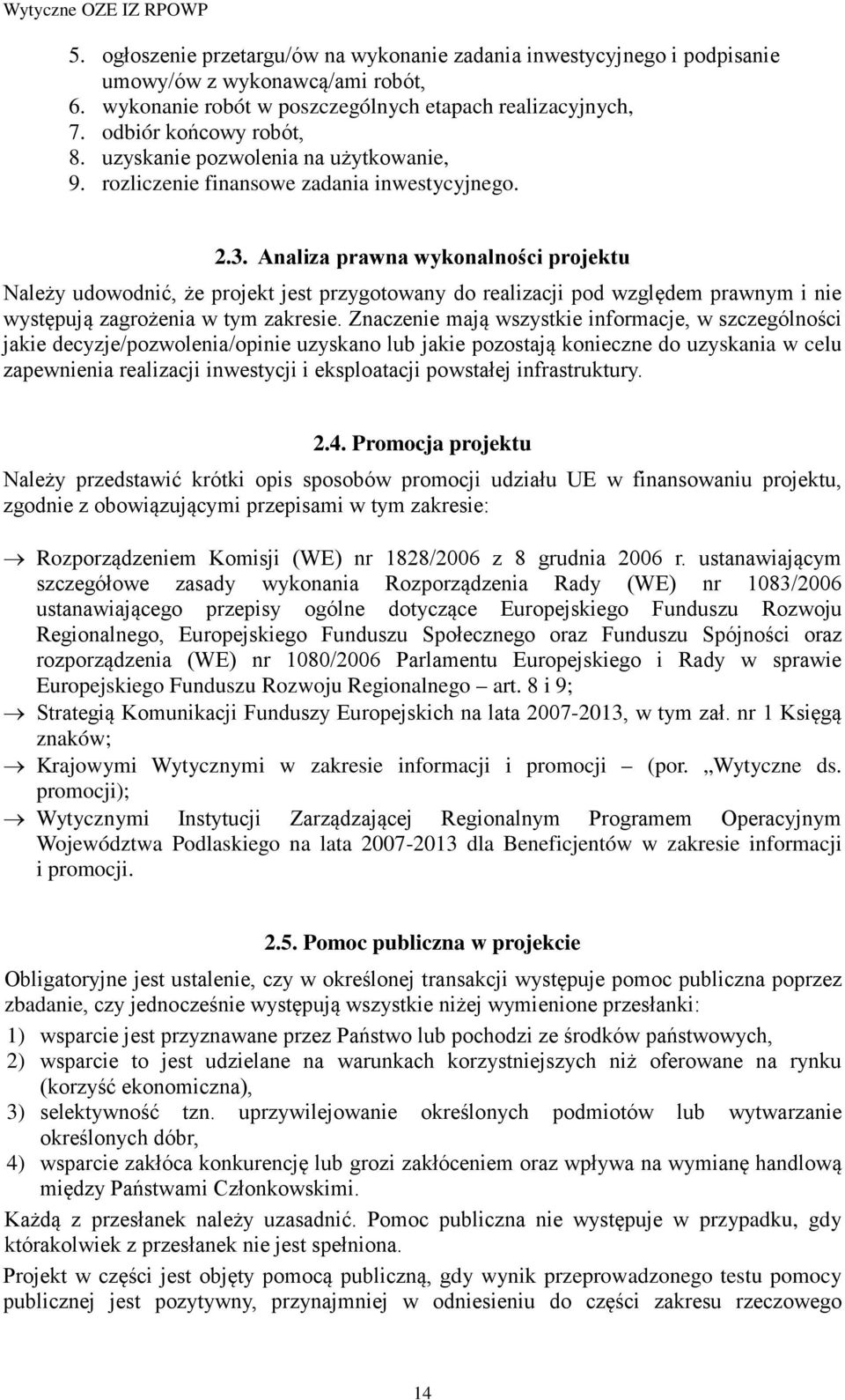 Analiza prawna wykonalności projektu Należy udowodnić, że projekt jest przygotowany do realizacji pod względem prawnym i nie występują zagrożenia w tym zakresie.