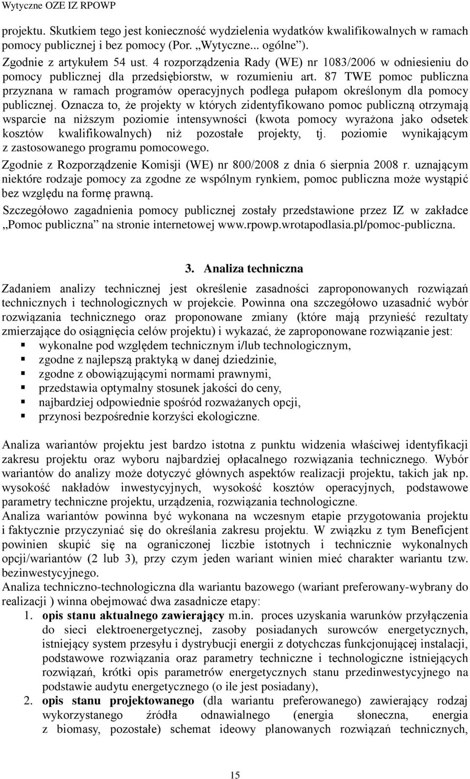 87 TWE pomoc publiczna przyznana w ramach programów operacyjnych podlega pułapom określonym dla pomocy publicznej.