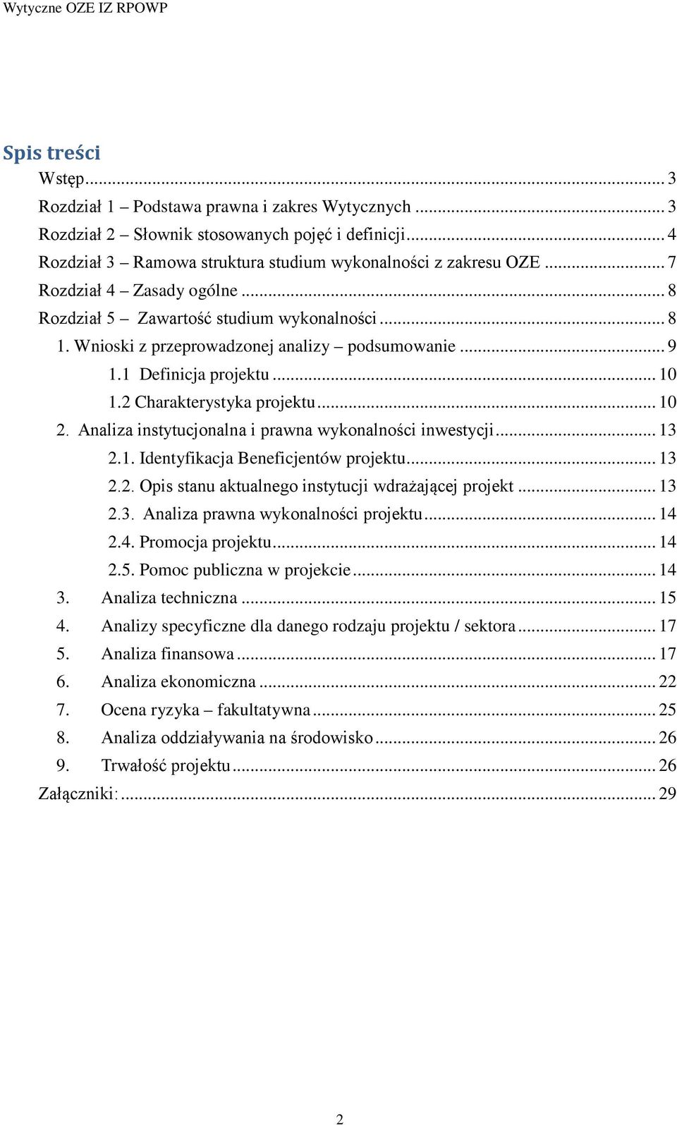 .. 10 2. Analiza instytucjonalna i prawna wykonalności inwestycji... 13 2.1. Identyfikacja Beneficjentów projektu... 13 2.2. Opis stanu aktualnego instytucji wdrażającej projekt... 13 2.3. Analiza prawna wykonalności projektu.