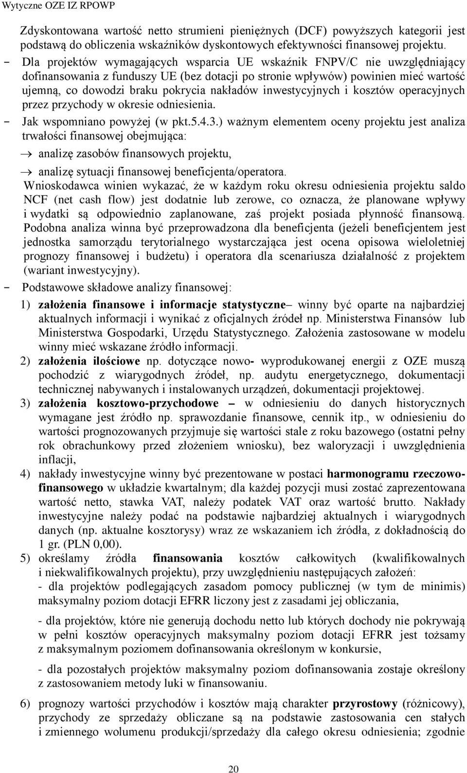 nakładów inwestycyjnych i kosztów operacyjnych przez przychody w okresie odniesienia. Jak wspomniano powyżej (w pkt.5.4.3.