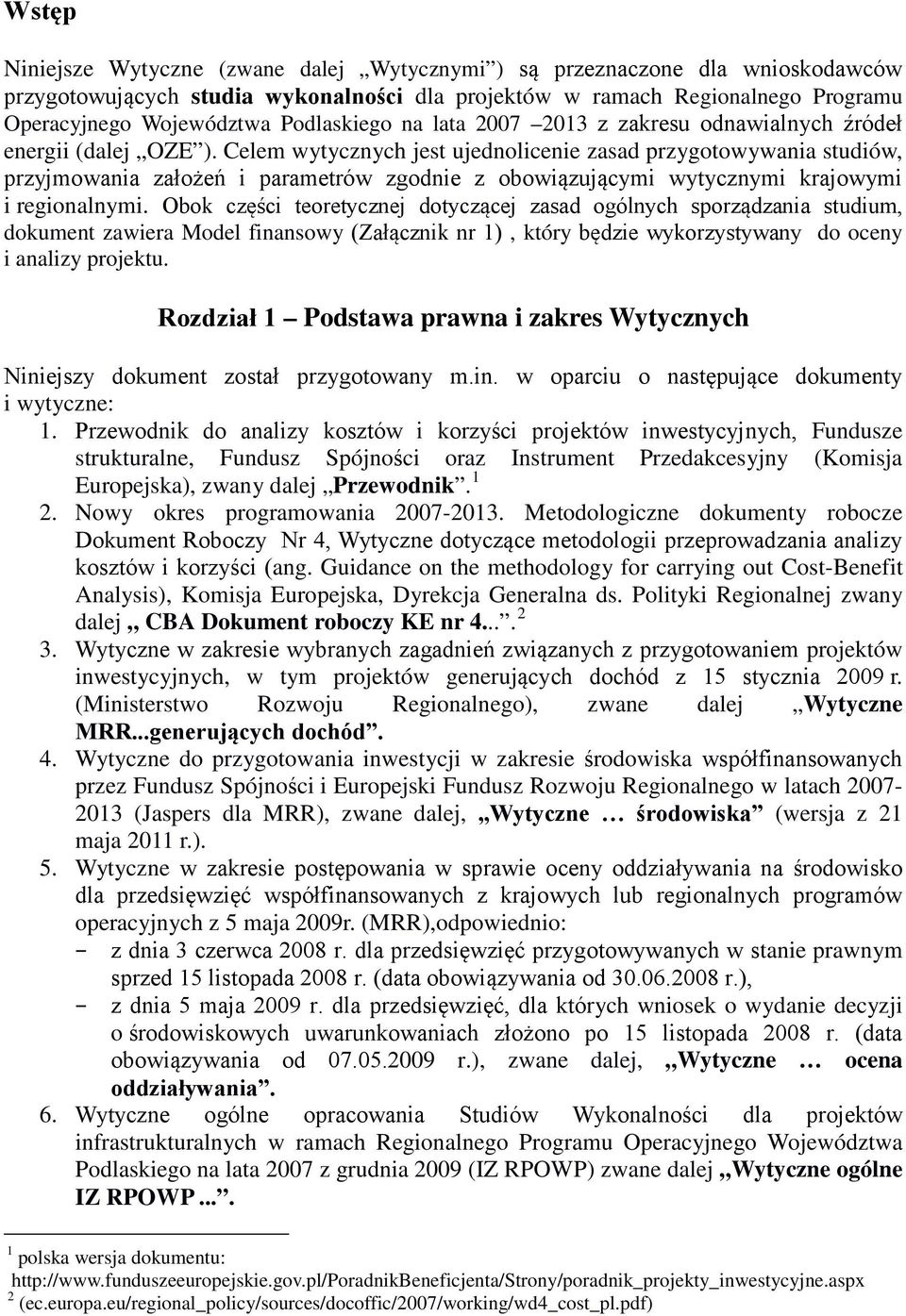 Celem wytycznych jest ujednolicenie zasad przygotowywania studiów, przyjmowania założeń i parametrów zgodnie z obowiązującymi wytycznymi krajowymi i regionalnymi.