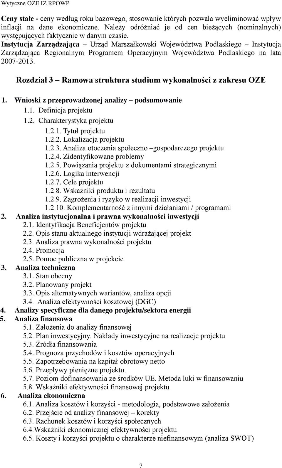 Instytucja Zarządzająca Urząd Marszałkowski Województwa Podlaskiego Instytucja Zarządzająca Regionalnym Programem Operacyjnym Województwa Podlaskiego na lata 2007-2013.