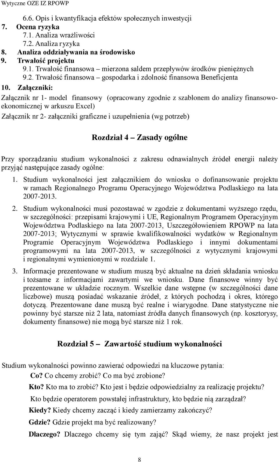 Załączniki: Załącznik nr 1- model finansowy (opracowany zgodnie z szablonem do analizy finansowoekonomicznej w arkuszu Excel) Załącznik nr 2- załączniki graficzne i uzupełnienia (wg potrzeb) Rozdział