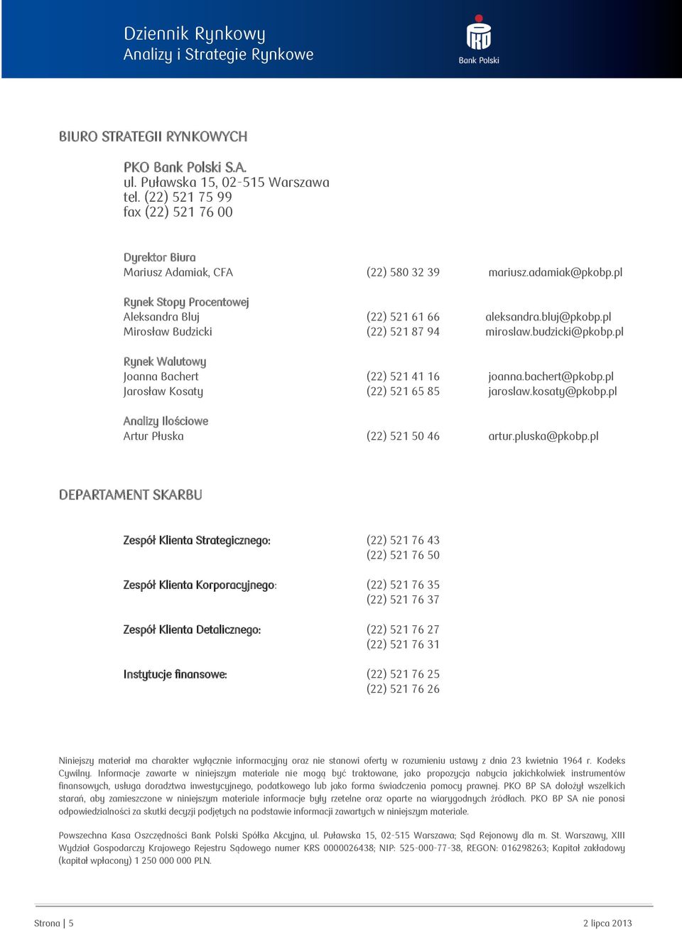 pl Jarosław Kosaty () 5 65 85 jaroslaw.kosaty@pkobp.pl Analizy Ilościowe Artur Płuska () 5 5 6 artur.pluska@pkobp.