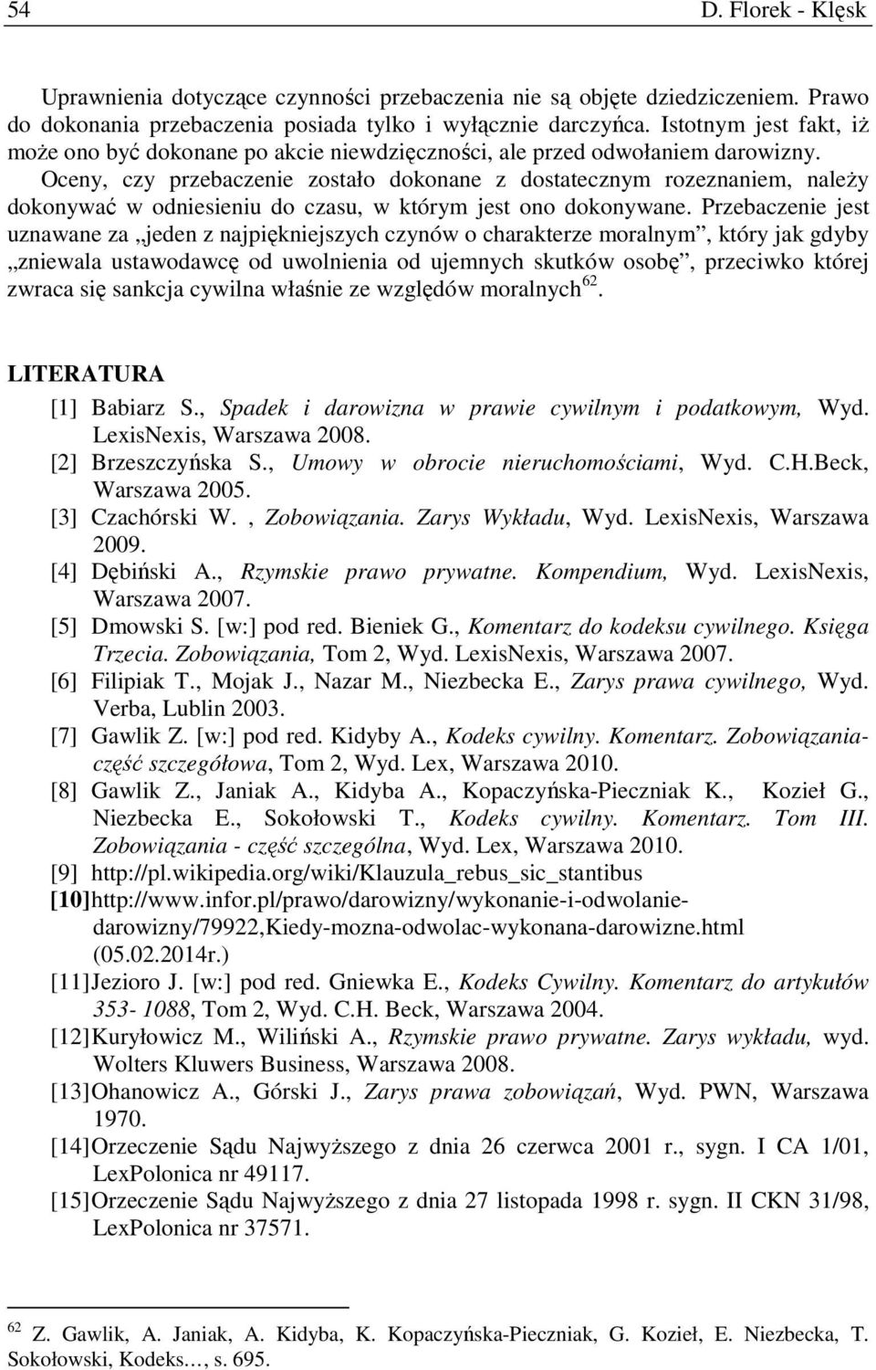 Oceny, czy przebaczenie zostało dokonane z dostatecznym rozeznaniem, należy dokonywać w odniesieniu do czasu, w którym jest ono dokonywane.