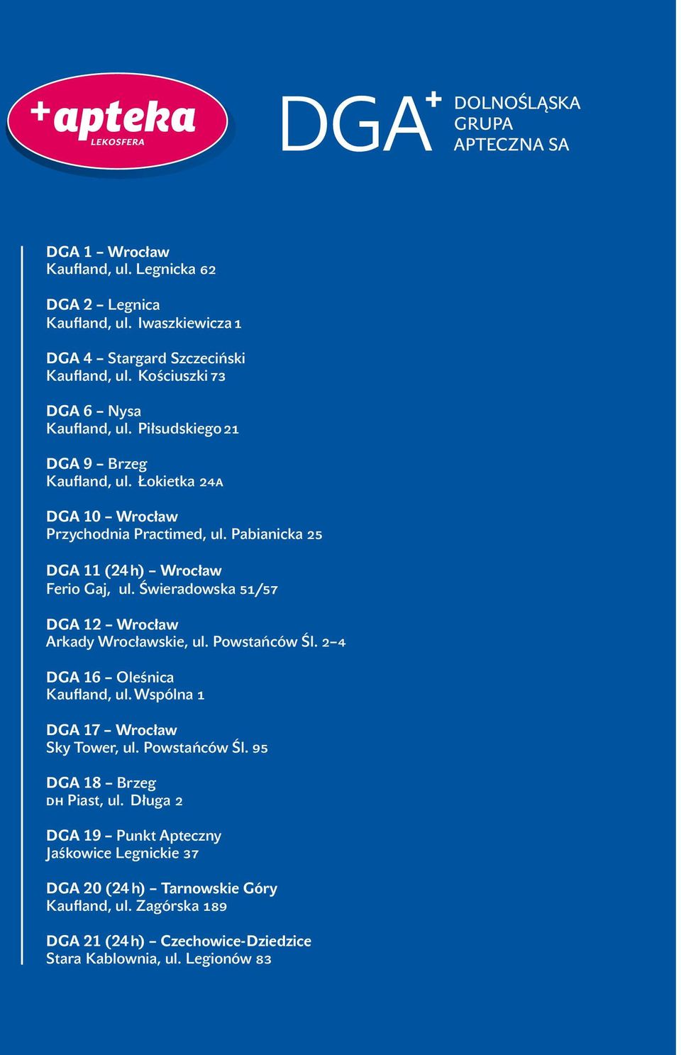 Świeradowska 51/57 DGA 12 Wrocław Arkady Wrocławskie, ul. Powstańców Śl. 2 4 DGA 16 Oleśnica Kaufland, ul. Wspólna 1 DGA 17 Wrocław Sky Tower, ul. Powstańców Śl. 95 DGA 18 Brzeg dh Piast, ul.