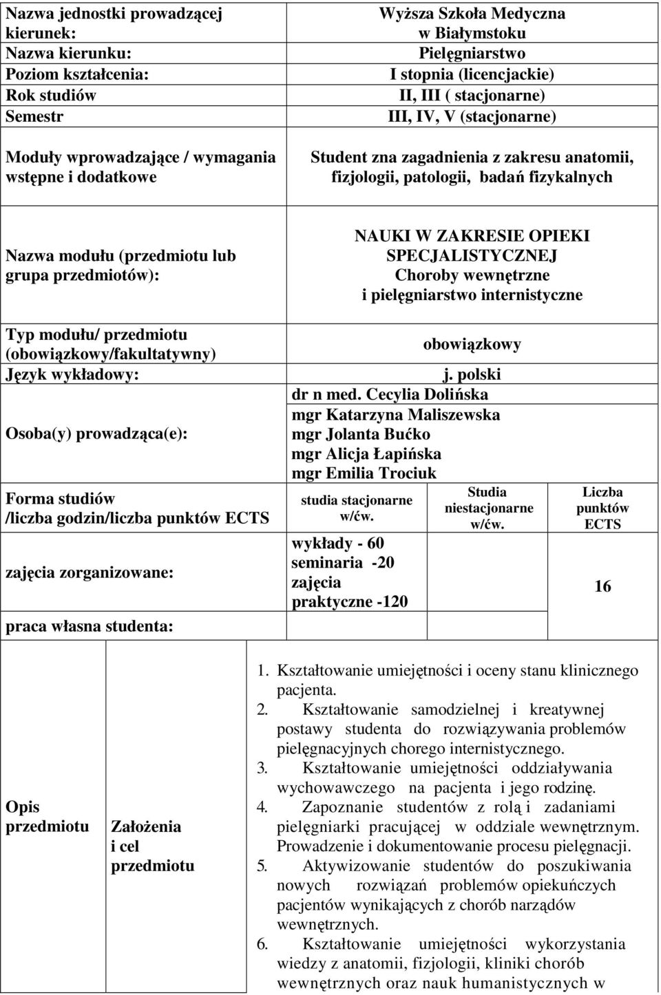 przedmiotów): NAUKI W ZAKRESIE OPIEKI SPECJALISTYCZNEJ Choroby wewnętrzne i pielęgniarstwo internistyczne Typ modułu/ przedmiotu (obowiązkowy/fakultatywny) Język wykładowy: Osoba(y) prowadząca(e):